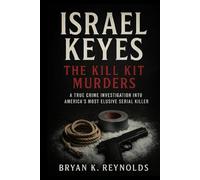 Israel Keyes: The Kill Kit Murders - A True Crime Investigation into America’s Most Elusive Serial Killer