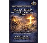 Israel, la Iglesia y el Plan Redentor de Dios: El misterio revelado en el Nuevo Testamento sobre el pueblo de Dios (Cristo, la Torá y el Nuevo Pacto)