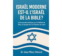 Israël moderne Est-il l’Israël de la Bible ?: Une enquête biblique sur la fidélité de Dieu, le peuple élu et l’histoire du salut