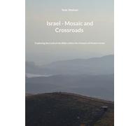 Israel - Mosaic and Crossroads: Exploring the Land of the Bible within the Context of Modern Israel