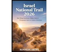 ISRAEL NATIONAL TRAIL 2026: Epic Hiking Adventures, Hidden Gems & Photography Spots for Outdoor Enthusiasts: 57 (Looming Horizons 2025)