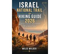 ISRAEL NATIONAL TRAIL HIKING GUIDE 2026: Tel Aviv to Eilat Routes, Desert Landscapes, Maps & Practical Itineraries for Solo and Adventure Travelers (THE SIGNATURE TRAILS SERIES)