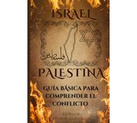 Israel - Palestina: Guía básica para comprender el conflicto