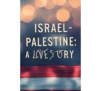 Israel-Palestine: A Love Story: An Epic Cross-Cultural Romance Set in a War Zone