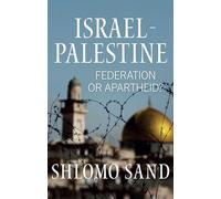 Israel-Palestine: Federation or Apartheid?