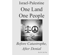 Israel-Palestine One Land One People: Before Catastrophe, After Denial