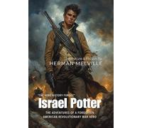 Israel Potter By Herman Melville (Illustrated & Annotated): The Adventures of a Forgotten American Revolutionary War Hero