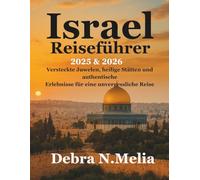 Israel-Reiseführer 2025-2026: Versteckte Juwelen, heilige Stätten und authentische Erlebnisse für eine unvergessliche Reise