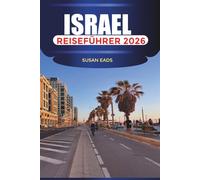 ISRAEL Reiseführer 2026: Jerusalem, Tel Aviv und Sehenswürdigkeiten im Heiligen Land