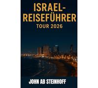 ISRAEL-REISEFÜHRER TOUR 2026: Israel ist ein Land antiker Wunder und moderner Dynamik. Von den heiligen Straßen Jerusalems bis zur pulsierenden Küste ... Geschichte, Glauben und modernem Abenteuer.