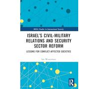 Israel’s Civil-Military Relations and Security Sector Reform: Lessons for Conflict-Affected Societies (BESA Studies in International Security)