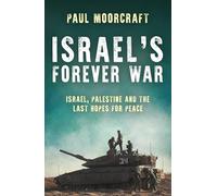 Israel’s Forever War: Israel, Palestine and the Last Hopes for Peace