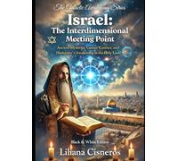 Israel: The Interdimensional Meeting Point: Ancient Mysteries, Cosmic Contact, and Humanity's Awakening in the Holy Land (The Lily Contact Chronicles)