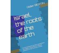 Israel, the roots of the earth: An archaeological, historical, geopolitical investigation including the unequal paradoxes of the economic miracle.