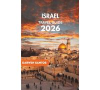 ISRAEL Travel Guide 2026: A Thoughtful Perspective on Its Landmarks, Cultural Traditions, and Practical Knowledge for a Deeply Rewarding Experience