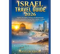ISRAEL TRAVEL GUIDE 2026: Explore Jerusalem, Tel Aviv, and Beyond with Detailed Itineraries, Sacred Sites, Modern Culture, and Adventures from the Dead Sea to Eilat