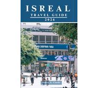 ISRAEL TRAVEL GUIDE: The Ultimate Insider’s Guide to Holy Land Treasures, Vibrant Cities, Scenic Escapes, and Authentic Experiences.