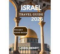 ISRAEL TRAVEL GUIDE: The Ultimate Portable Travel Book To Israel Handpicked Places To Stay, Authentic Dishes To Savor, And Unforgettable Experiences.
