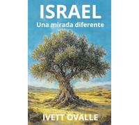 Israel: Una mirada diferente: Historia, espiritualidad y logros del pueblo judío desde Abraham hasta hoy