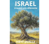Israel: Una mirada diferente: Historia, espiritualidad y logros del pueblo judío desde Abraham hasta hoy