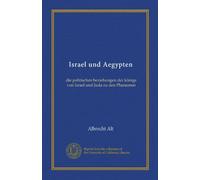Israel und Aegypten: die politischen beziehungen der könige von Israel und Juda zu den Pharaonen