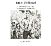 Israel, Unfiltered: A Blunt Roadmap from a Holy Land Tour Guide