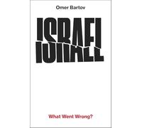 Israel: What Went Wrong?: Orwell Prize for Political Writing Finalist 2026