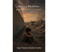 Israel y Palestina: Religión, nacionalismo y la crisis de la conciencia moderna (ANATOMÍA DEL PODER)