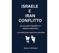 Israele e Iran Conflitto: Da alleati segreti a nemici mortali - La narrazione completa (1979-2025)