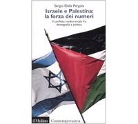 Israele e Palestina: la forza dei numeri. Il conflitto mediorientale fra demografia e politica (Contemporanea)