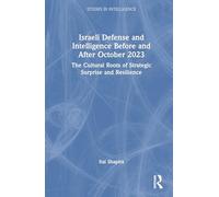 Israeli Defense and Intelligence Before and After October 2023: The Cultural Roots of Strategic Surprise and Resilience (Studies in Intelligence)