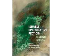 Israeli Speculative Fiction: Beyond Is/real: 91 (Liverpool Science Fiction Texts & Studies)