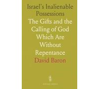 Israel's Inalienable Possessions: The Gifts and the Calling of God Which Are Without Repentance