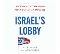 Israel's Lobby: America in the Grip of a Foreign Power