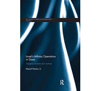 Israel's Military Operations in Gaza: Telegenic Lawfare and Warfare (Routledge Studies in Middle Eastern Politics)