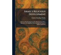 Israel's Religious Development: A Survey of the Development of the Old Testament With a Discussion of Its Significant Moral and Spiritual Values in Religious Education