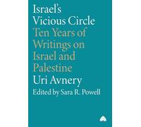 Israel's Vicious Circle: Ten Years of Writings on Israel and Palestine