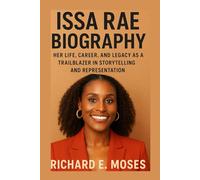 ISSA RAE BIOGRAPHY: HER LIFE, CAREER, AND LEGACY AS A TRAILBLAZER IN STORYTELLING AND REPRESENTATION