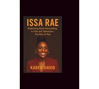 Issa Rae: Redefining Black Storytelling in Film and Television-The Rise of Rae