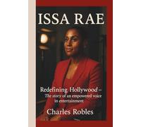 ISSA RAE: Redefining Hollywood - The Story of an Empowered Voice in Entertainment