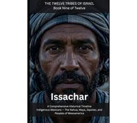 Issachar: Indigenous Mexicans - The Nahua, Maya, Zapotec, and Peoples of Mesoamerica (THE TWELVE TRIBES OF ISRAEL)