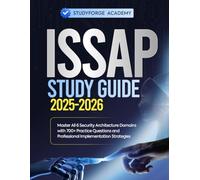 ISSAP STUDY GUIDE 2025-2026: Master All 6 Security Architecture Domains with 700+ Practice Questions and Professional Implementation Strategies