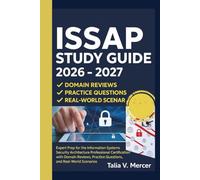 ISSAP STUDY GUIDE 2026-2027: Expert Prep for the Information Systems Security Architecture Professional Certification with Domain Reviews, Practice Questions, and Real-World Scenarios