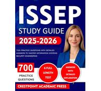 ISSEP STUDY GUIDE 2025-2026: 700 PRACTICE QUESTIONS WITH DETAILED ANSWERS TO MASTER INFORMATION SYSTEMS SECURITY ENGINEERING