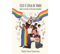 Isso É Coisa de Viado: Como o Discurso de Ódio Mata no Brasil (Invisíveis por Sistema)