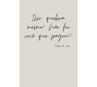Isso quebra mesmo não foi você que pagou! - Notebook - Mother's Day (Frases de mãe)