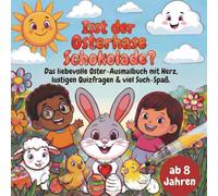 Isst der Osterhase Schokolade? Das liebevolle Oster-Ausmalbuch mit Herz, lustigen Quizfragen & viel Such-Spaß für Kinder ab 8 Jahren - fördert Kreativität, Konzentration und Neugier