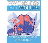 Issue 28: Myths About Clinical Psychology A Psychology Student's and Professional's Guide To Myths About Clinical Psychology