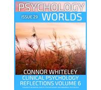 Issue 29: Clinical Psychology Reflections Volume 6 Thoughts On Mental Health, Psychotherapy and Abnormal Psychology