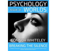 Issue 31: Breaking The Silence A Forensic Psychology, Clinical Psychology and Social Psychology Guide to Sexual Violence, Rape and Sexual Assault